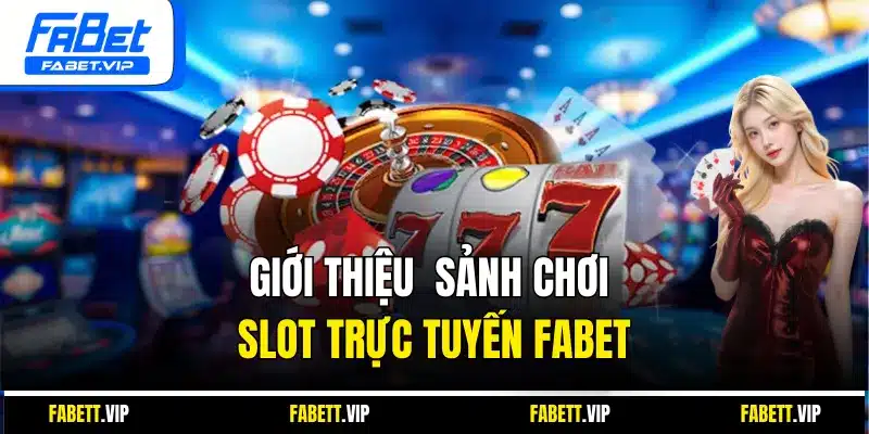Giới thiệu  sảnh chơi slot trực tuyến Fabet