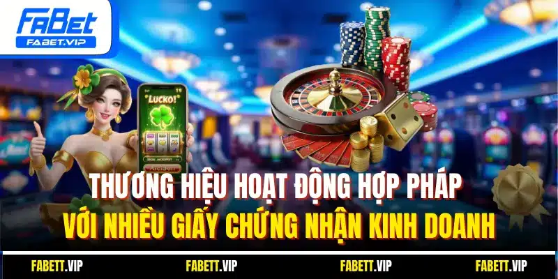 Thương hiệu hoạt động hợp pháp với nhiều giấy chứng nhận kinh doanh